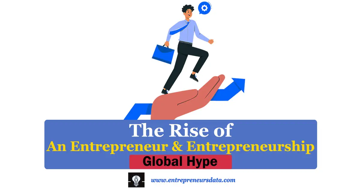 The Rise of An Entrepreneur & Entrepreneurship: Global Hype 16 Explore the modern era of the Rise of An Entrepreneur & Entrepreneurship with societal impact Specific Benefits of the Rise of an Entrepreneur & Entrepreneurship.