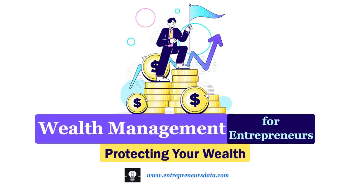 Wealth Management for Entrepreneurs: Protecting Your Wealth 27 Comprehensive Guide to Wealth Management for Entrepreneurs, tackle unique financial challenges and uncover the importance of tailored strategies in our comprehensive guide for entrepreneurial success.