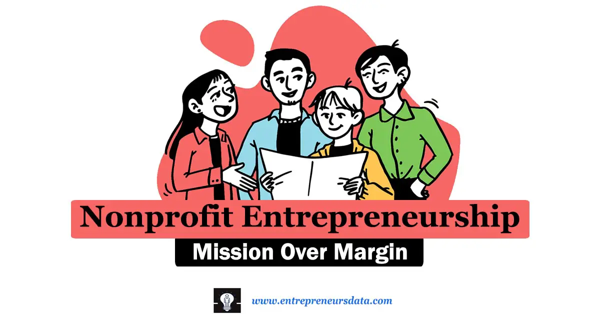 Nonprofit Entrepreneurship: Mission Over Margin 11 Nonprofit Entrepreneurship: What it is, its importance, differences from for-profit & Non-profits, characteristics, role, challenges, case studies, and its future.